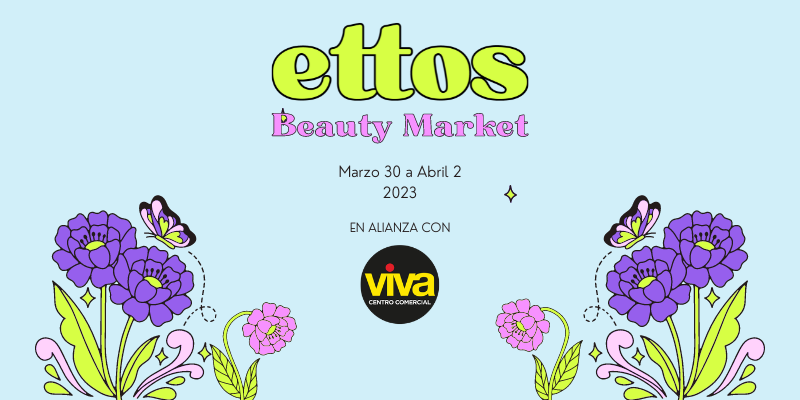 Ettos Beauty Market Feria de Productos de Belleza - Centro Comercial Viva Envigado 2023